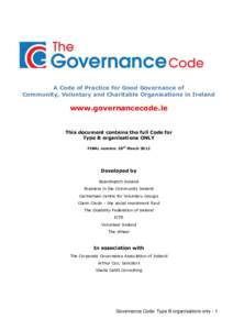 A Code of Practice for Good Governance of Community, Voluntary and Charitable Organisations in Ireland www.governancecode.ie This document contains the full Code for Type B organisations ONLY