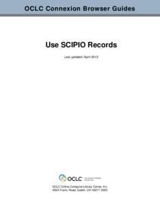 OCLC Connexion Browser Guides  Use SCIPIO Records Last updated: April[removed]OCLC Online Computer Library Center, Inc.