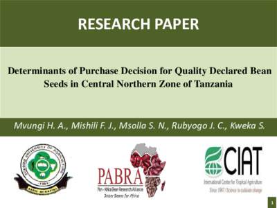 RESEARCH PAPER Determinants of Purchase Decision for Quality Declared Bean Seeds in Central Northern Zone of Tanzania Mvungi H. A., Mishili F. J., Msolla S. N., Rubyogo J. C., Kweka S.