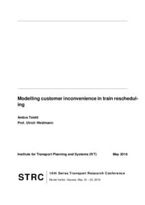 Modelling customer inconvenience in train rescheduling Ambra Toletti Prof. Ulrich Weidmann Institute for Transport Planning and Systems (IVT)