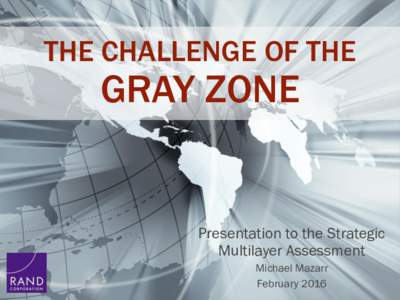 THE CHALLENGE OF THE  GRAY ZONE Presentation to the Strategic Multilayer Assessment