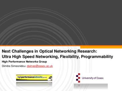 Next Challenges in Optical Networking Research: Ultra High Speed Networking, Flexibility, Programmability High Performance Networks Group Dimitra Simeonidou:   Optical Networks: Ultra High Speed Intell