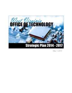 May 1, 2014  Dear Colleagues: I am pleased to present the 2014 strategic plan update for the West Virginia Office of Technology (OT), which outlines our approach to achieving the goals and