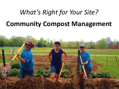 What’s Right for Your Site? Community Compost Management To Compost or Not to Compost,