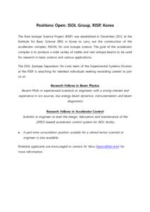 Positions Open: ISOL Group, RISP, Korea The Rare Isotope Science Project (RISP) was established in December 2011 at the Institute for Basic Science (IBS) in Korea to carry out the construction of the accelerator complex,