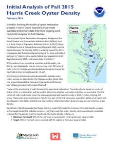 Initial Analysis of Fall 2015 Harris Creek Oyster Density February 2016 Scientists tracking the health of oyster restoration projects in Harris Creek, Maryland, have made available preliminary data from their ongoing wor