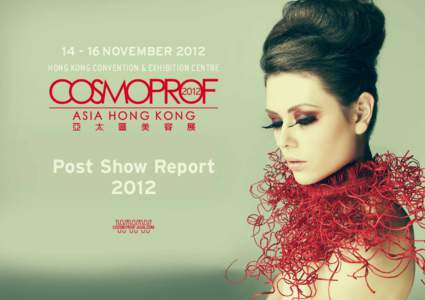 NOVEMBER 2012 HONG KONG CONVENTION & EXHIBITION CENTRE Post Show Report 2012 COSMOPROF-ASIA.COM
