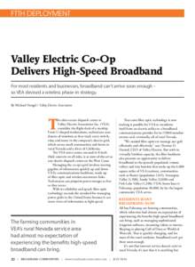 FTTH DEPLOYMENT  Valley Electric Co-Op Delivers High-Speed Broadband For most residents and businesses, broadband can’t arrive soon enough – so VEA devised a wireless phase-in strategy.