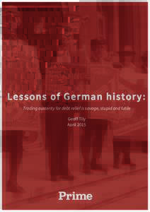 Lessons of German history: Trading austerity for debt relief is savage, stupid and futile Geoff Tily April 2015  Lessons of German history: trading austerity for debt