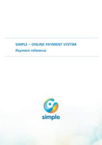 SIMPLE – ONLINE PAYMENT SYSTEM Payment reference WHAT TO KNOW ABOUT SIMPLE PAYMENT SYSTEM Simple Online Payment System is developed and operated by OTP Mobile Ltd. OTP Mobile Ltd. is a member of OTP Group.