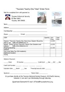 “Tacoma’s Twenty-One Tales” Order Form Mail this completed form with payment to: Tacoma Historical Society PO Box 1865 Tacoma, WA 98401
