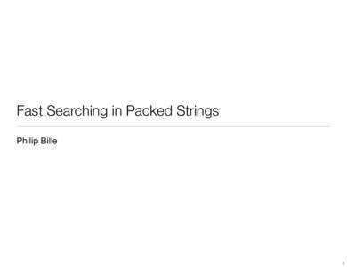 Fast Searching in Packed Strings	 Philip Bille 1  String Matching