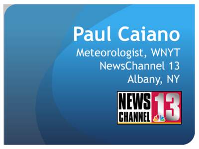Paul Caiano Meteorologist, WNYT NewsChannel 13 Albany, NY   Over the past 25 years, there have been changes in the
