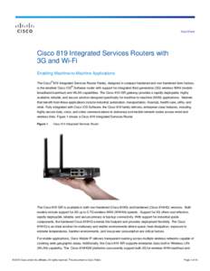 Data Sheet  Cisco 819 Integrated Services Routers with 3G and Wi-Fi Enabling Machine-to-Machine Applications The Cisco® 819 Integrated Services Router Family, designed in compact hardened and non-hardened form factors,