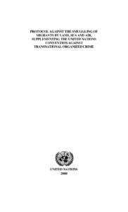 PROTOCOL AGAINST THE SMUGGLING OF MIGRANTS BY LAND, SEA AND AIR, SUPPLEMENTING THE UNITED NATIONS CONVENTION AGAINST TRANSNATIONAL ORGANIZED CRIME