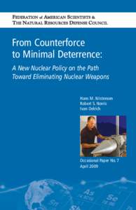 FEDERATION of AMERICAN SCIENTISTS & THE NATURAL RESOURCES DEFENSE COUNCIL From Counterforce to Minimal Deterrence: A New Nuclear Policy on the Path