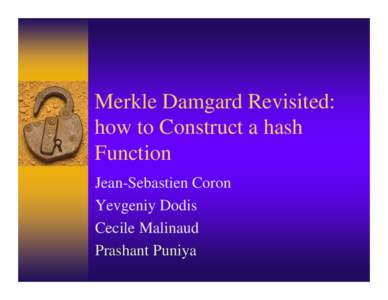 Merkle Damgard Revisited: how to Construct a hash Function Jean-Sebastien Coron Yevgeniy Dodis Cecile Malinaud