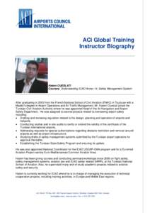 ACI Global Training Instructor Biography Hatem OUESLATI Courses: Understanding ICAO Annex 14, Safety Management System