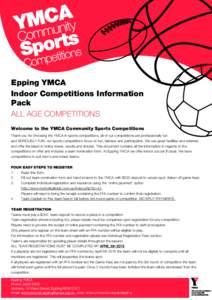 Epping YMCA Indoor Competitions Information Pack ALL AGE COMPETITIONS Welcome to the YMCA Community Sports Competitions Thank you for choosing the YMCA in sports competitions, all of our competitions are professionally r