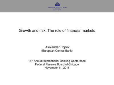 Growth and risk: The role of financial markets  Alexander Popov (European Central Bank)  14th Annual International Banking Conference