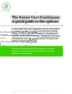 The Senior Care Continuum: A quick guide to the options As they begin their searches, families may be overwhelmed by the sheer number of in-home care and senior housing choices. For some, the result is paralysis, with de