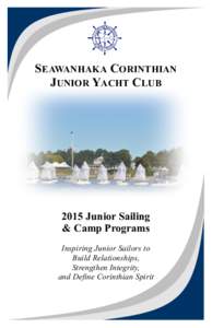 SEAWANHAKA CORINTHIAN JUNIOR YACHT CLUB 2015 Junior Sailing & Camp Programs Inspiring Junior Sailors to