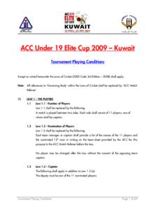 ACC Under 19 Elite Cup 2009 – Kuwait Tournament Playing Conditions Except as varied hereunder the Laws of CricketCode 3rd Edition – 2008) shall apply. Note: All references to ‘Governing Body’ within the La