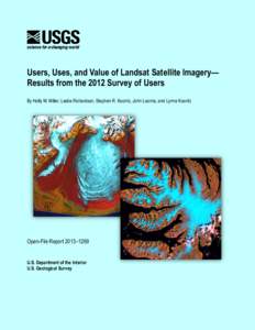 Users, Uses, and Value of Landsat Satellite Imagery— Results from the 2012 Survey of Users By Holly M. Miller, Leslie Richardson, Stephen R. Koontz, John Loomis, and Lynne Koontz Open-File Report 2013–1269 U.S. Depar