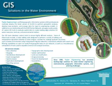 GIS Solutions in the Water Environment Taylor Engineering’s ceriied geographic informaion systems (GIS) professionals rouinely employ the latest version of ArcGIS to perform geospaial analyses, develop map products, an