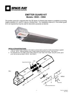 EMITTER GUARD KIT Models: CB20 – CB50 The emitter guard kit is required when the CB series of infrared tube heaters is installed at mounting heights between 6 ft. and 8 ft. above a finished floor. For installations abo