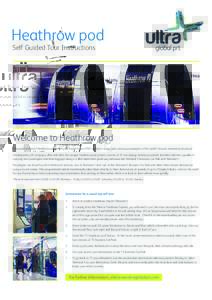 Heathrow pod Self Guided Tour Instructions Welcome to Heathrow pod The world exclusive Heathrow pod, a Personal Rapid Transit (PRT) system is open and carrying passengers at the world’s busiest international airport. D