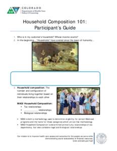 Household Composition 101: Participant’s Guide 1. Who is in my customer’s household? Whose income counts? 2. In the beginning… “Households” have existed since the dawn of humanity…  3. Household composition: 