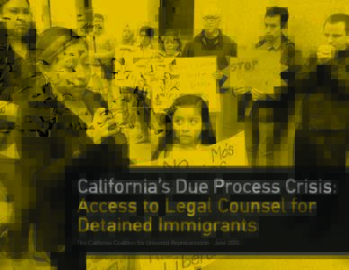 California’s Due Process Crisis: Access to Legal Counsel for Detained Immigrants The California Coalition for Universal Representation · June 2016 The California Coalition for Universal Representation · June 2016