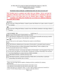 IN THE CIRCUIT COURT OF THE SEVENTEENTH JUDICIAL CIRCUIT, IN AND FOR BROWARD COUNTY, FLORIDA PROBATE DIVISION PETITION FOR SUMMARY ADMINISTRATION OF TESTATE ESTATE 1 This Checklist must be completed and e-filed with your