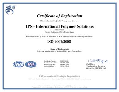 Certificate of Registration This certifies that the Quality Management System of IPS - International Polymer Solutions 5 Studebaker Irvine, California, 92618, United States