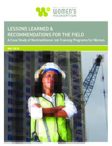 LESSONS LEARNED & RECOMMENDATIONS FOR THE FIELD A Case Study of Nontraditional Job Training Programs for Women MAY 2013  LESSONS LEARNED &