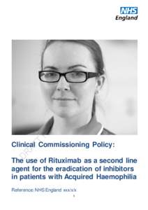 Clinical Commissioning Policy: The use of Rituximab as a second line agent for the eradication of inhibitors in patients with Acquired Haemophilia Reference: NHS England xxx/x/x 1