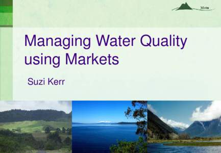 Managing Water Quality using Markets Suzi Kerr What’s the problem?