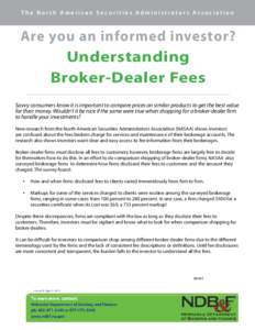 The North American Securities Administrators Association  Are you an informed investor? Understanding Broker-Dealer Fees Savvy consumers know it is important to compare prices on similar products to get the best value