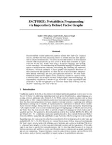 FACTORIE: Probabilistic Programming via Imperatively Defined Factor Graphs Andrew McCallum, Karl Schultz, Sameer Singh Department of Computer Science University of Massachusetts Amherst