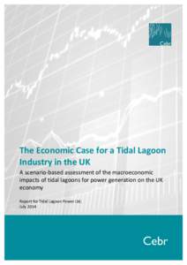 The Economic Case for a Tidal Lagoon Industry in the UK A scenario-based assessment of the macroeconomic impacts of tidal lagoons for power generation on the UK economy Report for Tidal Lagoon Power Ltd.