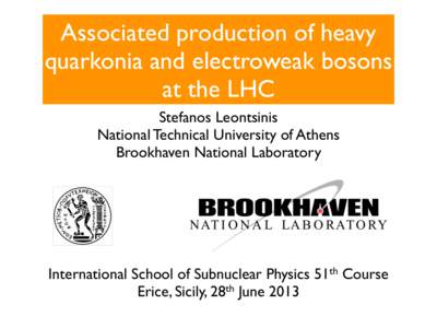 Associated production of heavy quarkonia and electroweak bosons at the LHC Stefanos Leontsinis National Technical University of Athens Brookhaven National Laboratory