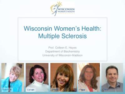 Wisconsin Women’s Health: Multiple Sclerosis Prof. Colleen E. Hayes Department of Biochemistry University of Wisconsin-Madison