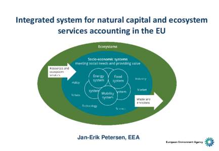 Integrated system for natural capital and ecosystem services accounting in the EU Jan-Erik Petersen, EEA  Natural capital is not yet ‘conserved and enhanced’