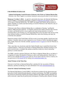 FOR IMMEDIATE RELEASE National Safe Boating Council Promotes Welcome to the Water on National Marina Day Welcome to the Water supports recreational boating by attracting individuals to local marinas Manassas, VA (June 1,