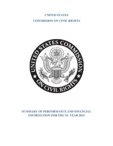UNITED STATES COMMISSION ON CIVIL RIGHTS SUMMARY OF PERFORMANCE AND FINANCIAL INFORMATION FOR FISCAL YEAR 2014