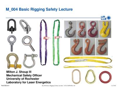 M_004 Basic Rigging Safety Lecture  Milton J. Shoup III Mechanical Safety Officer University of Rochester Laboratory for Laser Energetics