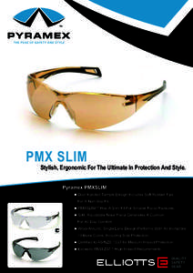 PMX SLIM  Stylish, Ergonomic For The Ultimate In Protection And Style. Pyramex PMXSLIM ■ Dual Injected Temple Design Includes Soft Rubber Tips For A Non-Slip Fit.