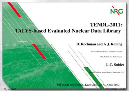 TENDL-2011: TALYS-based Evaluated Nuclear Data Library D. Rochman and A.J. Koning Nuclear Research and Consultancy Group, NRG, Petten, The Netherlands