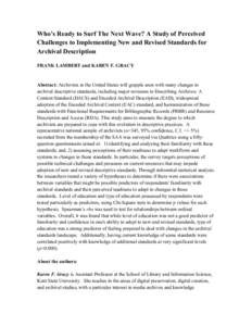 Who’s Ready to Surf The Next Wave? A Study of Perceived Challenges to Implementing New and Revised Standards for Archival Description FRANK LAMBERT and KAREN F. GRACY  Abstract: Archivists in the United States will gra